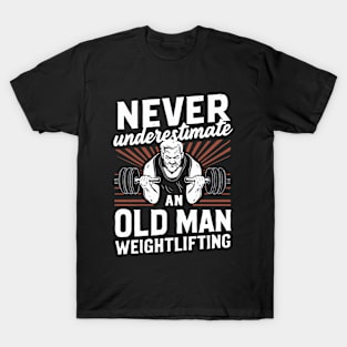 Never Underestimate An Old Man Weightlifting. T-Shirt